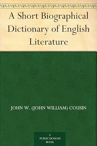 A Short Biographical Dictionary of English Literature
