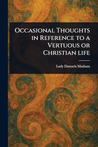 Occasional Thoughts in Reference to a Vertuous or Christian Life