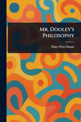 Mr. Dooley's Philosophy