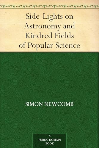 Side-Lights on Astronomy and Kindred Fields of Popular Science