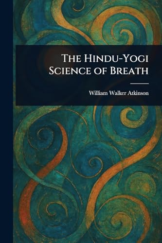 The Hindu-Yogi Science of Breath