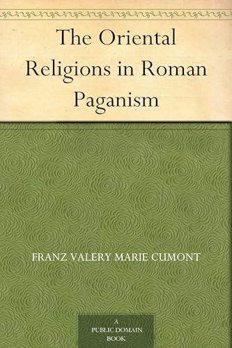 The Oriental Religions in Roman Paganism