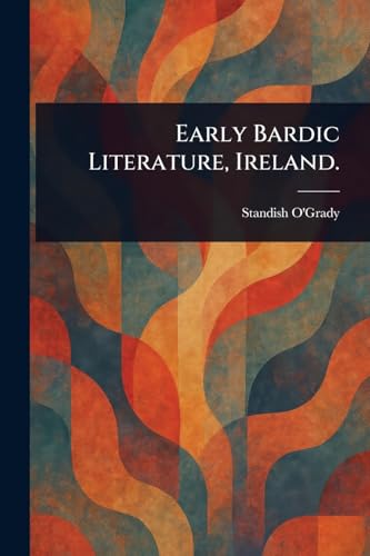 Early Bardic Literature, Ireland.