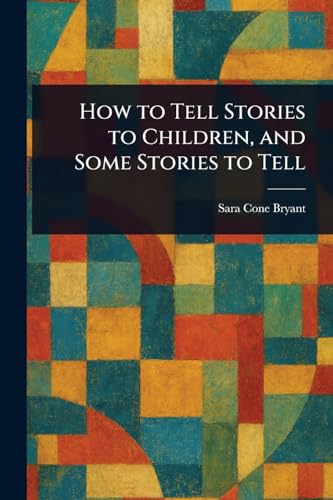 How to Tell Stories to Children, and Some Stories to Tell