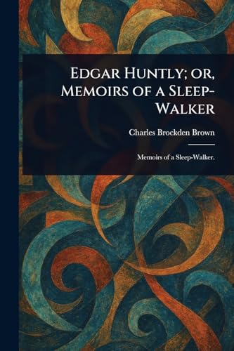 Edgar Huntly; or, Memoirs of a Sleep-Walker