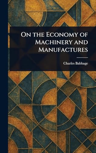 On the Economy of Machinery and Manufactures