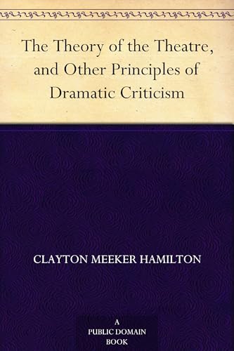 The Theory of the Theatre, and Other Principles of Dramatic Criticism
