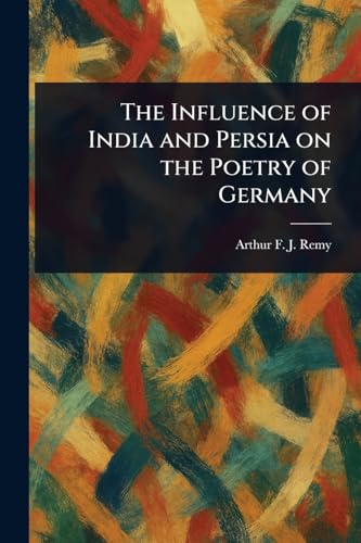 The Influence of India and Persia on the Poetry of Germany