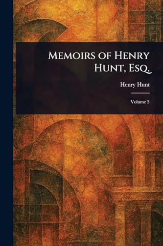 Memoirs of Henry Hunt, Esq.