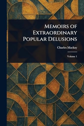 Memoirs of Extraordinary Popular Delusions