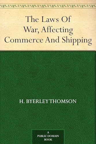 The Laws of War, Affecting Commerce and Shipping