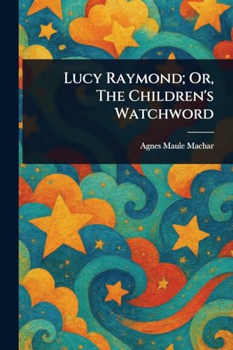 Lucy Raymond; Or, The Children's Watchword