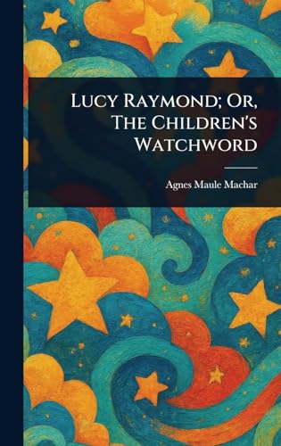 Lucy Raymond; Or, The Children's Watchword