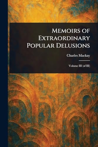 Memoirs of Extraordinary Popular Delusions