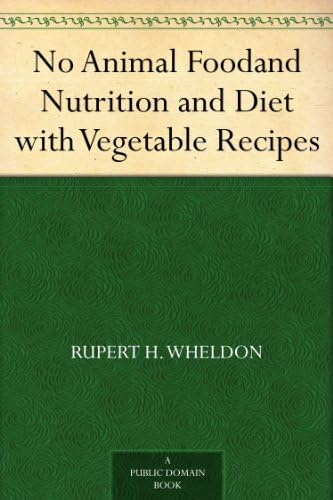 No Animal Food; and Nutrition and Diet; With Vegetable Recipes