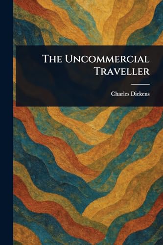 The Uncommercial Traveller