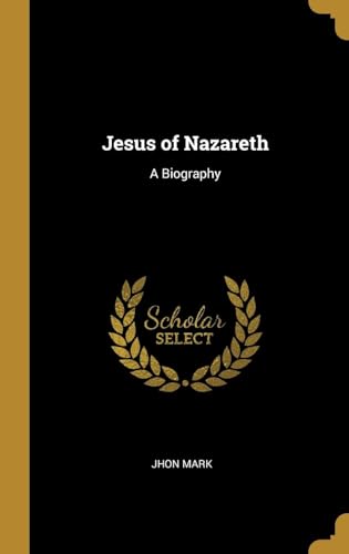 Jesus of Nazareth, A Biography