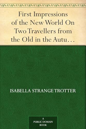 First Impressions of the New World on Two Travellers From the Old, in the Autumn of 1858