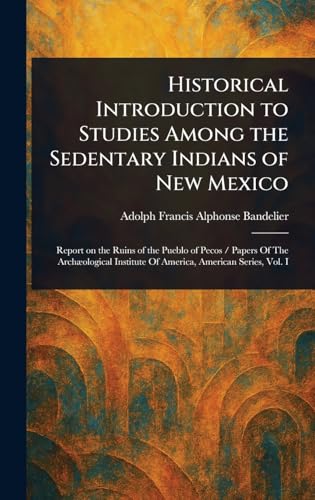 Historical Introduction to Studies Among the Sedentary Indians of New Mexico