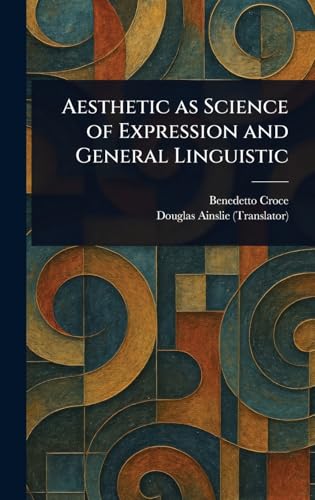 Aesthetic as Science of Expression and General Linguistic