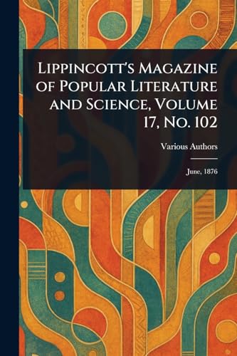 Lippincott's Magazine of Popular Literature and Science, Volume 17, No. 102
