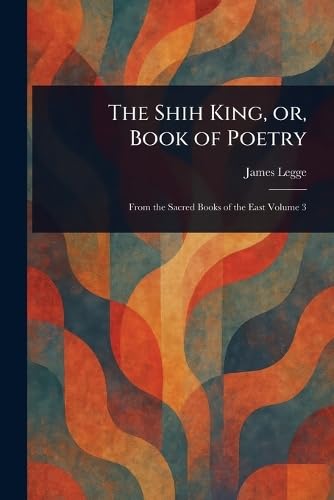 The Shih King, or, Book of Poetry