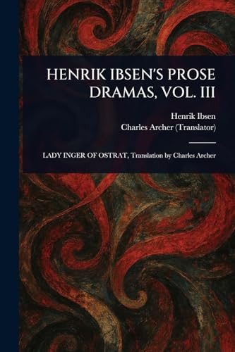 HENRIK IBSEN'S PROSE DRAMAS, VOL. III