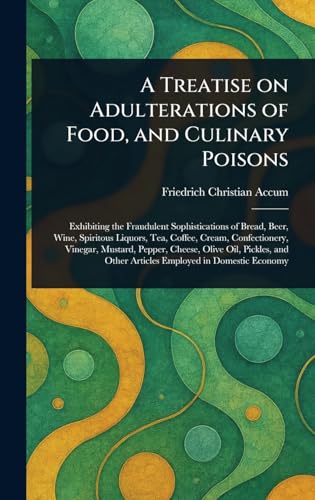 A Treatise on Adulterations of Food, and Culinary Poisons