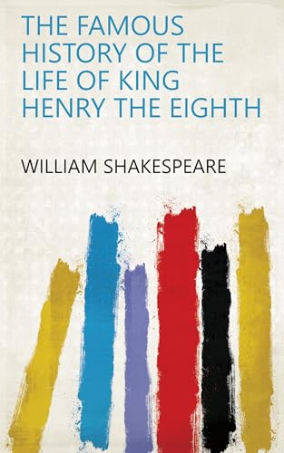 THE FAMOUS HISTORY OF THE LIFE OF KING HENRY THE EIGHTH