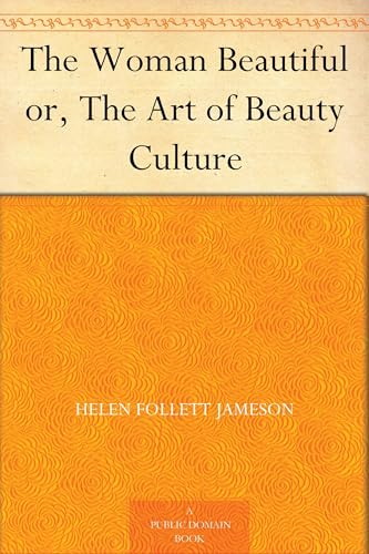 The Woman Beautiful; or, The Art of Beauty Culture