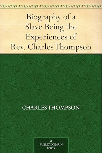 Biography of a Slave, Being the Experiences of Rev. Charles Thompson, a Preacher of the United Brethren Church, While a Slave in the South.