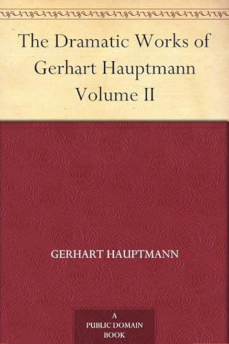 The Dramatic Works of Gerhart Hauptmann, Volume II