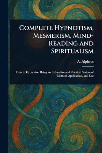 Complete Hypnotism, Mesmerism, Mind-Reading and Spiritualism