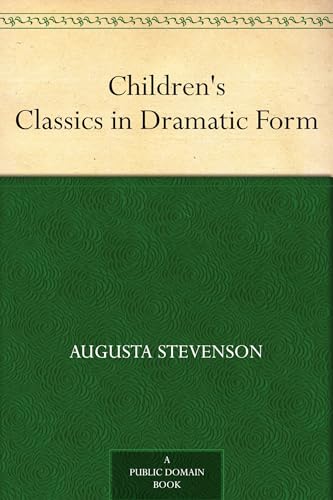 Children's Classics in Dramatic Form