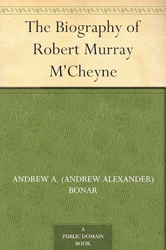 The Biography of Robert Murray M'Cheyne
