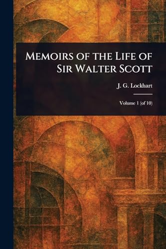 Memoirs of the Life of Sir Walter Scott