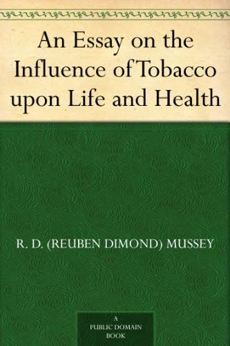 An Essay on the Influence of Tobacco Upon Life and Health