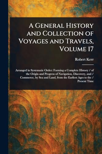 A General History and Collection of Voyages and Travels, Volume 17