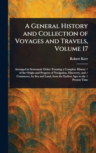 A General History and Collection of Voyages and Travels, Volume 17