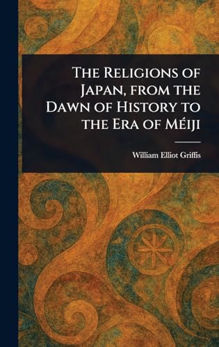 The Religions of Japan, From the Dawn of History to the Era of Méiji
