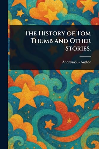 The History of Tom Thumb and Other Stories.