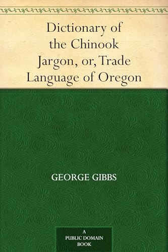 Dictionary of the Chinook Jargon, or, Trade Language of Oregon