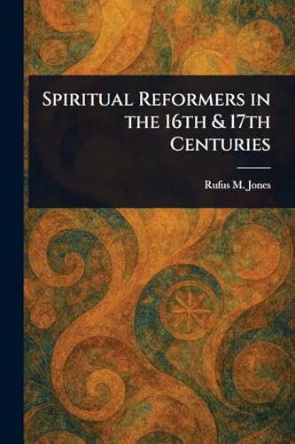Spiritual Reformers in the 16th & 17th Centuries