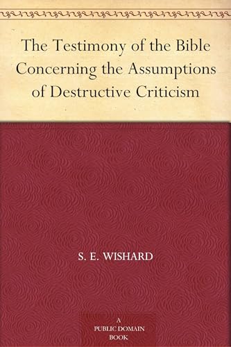 The Testimony of the Bible Concerning the Assumptions of Destructive Criticism