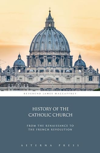 History of the Catholic Church From the Renaissance to the French Revolution