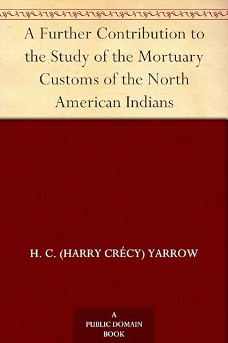 A Further Contribution to the Study of the Mortuary Customs of the North American Indians