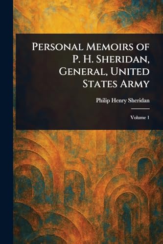 Personal Memoirs of P. H. Sheridan, General, United States Army