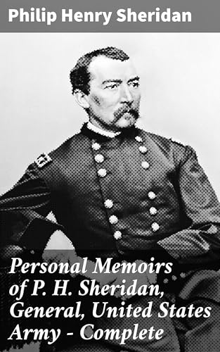 Personal Memoirs of P. H. Sheridan, General, United States Army