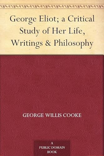 George Eliot; a Critical Study of Her Life, Writings and Philosophy