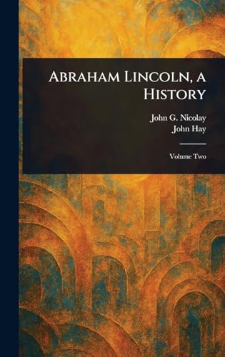 Abraham Lincoln, a History